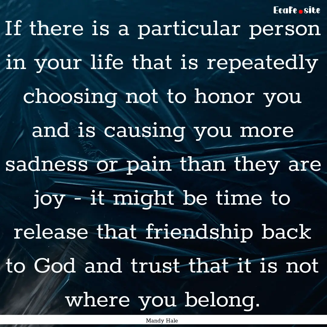 If there is a particular person in your life.... : Quote by Mandy Hale