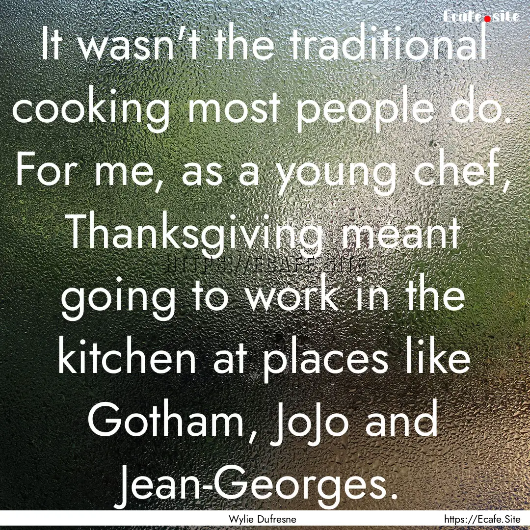 It wasn't the traditional cooking most people.... : Quote by Wylie Dufresne