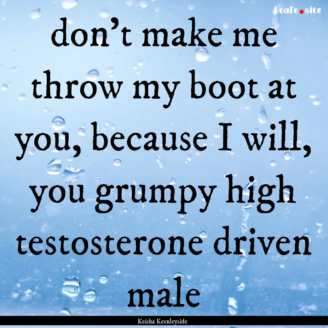 don't make me throw my boot at you, because.... : Quote by Keisha Keenleyside