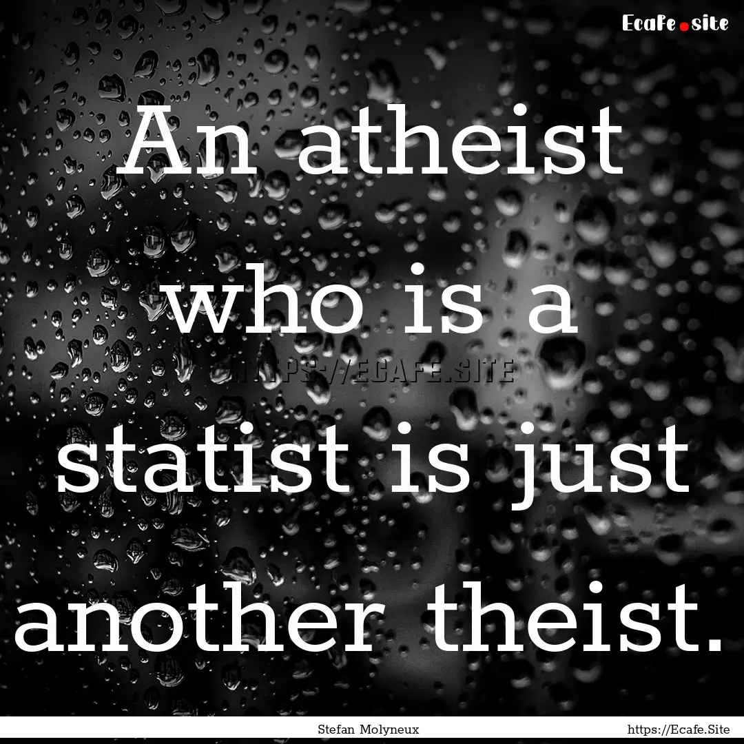 An atheist who is a statist is just another.... : Quote by Stefan Molyneux