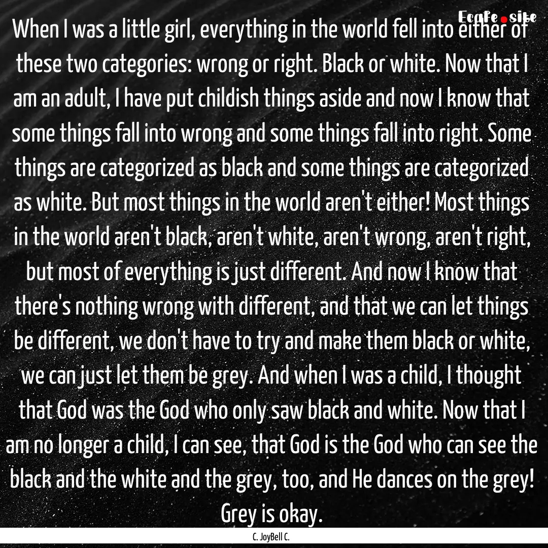 When I was a little girl, everything in the.... : Quote by C. JoyBell C.