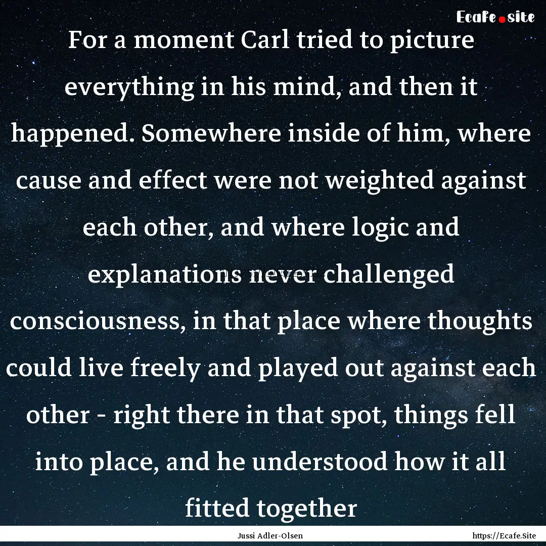 For a moment Carl tried to picture everything.... : Quote by Jussi Adler-Olsen