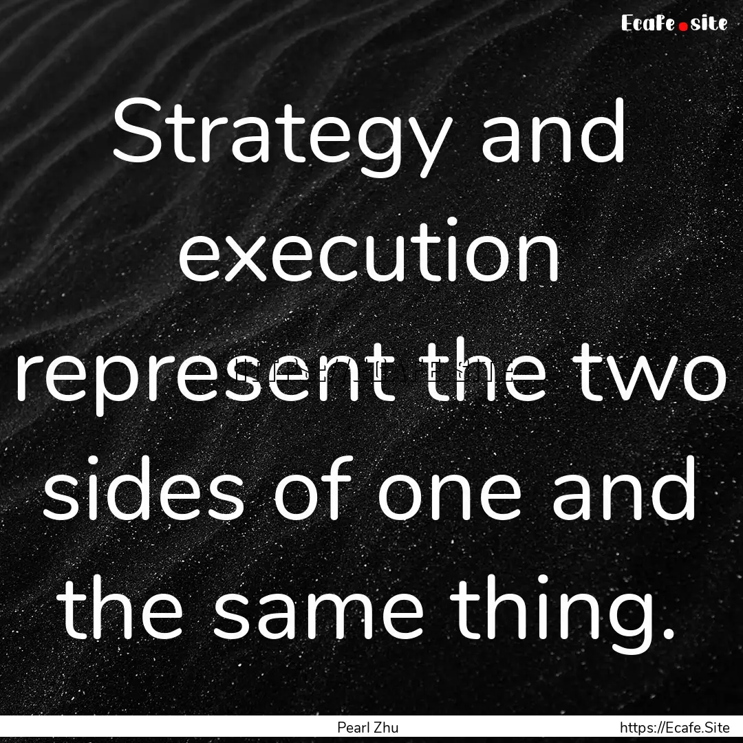 Strategy and execution represent the two.... : Quote by Pearl Zhu