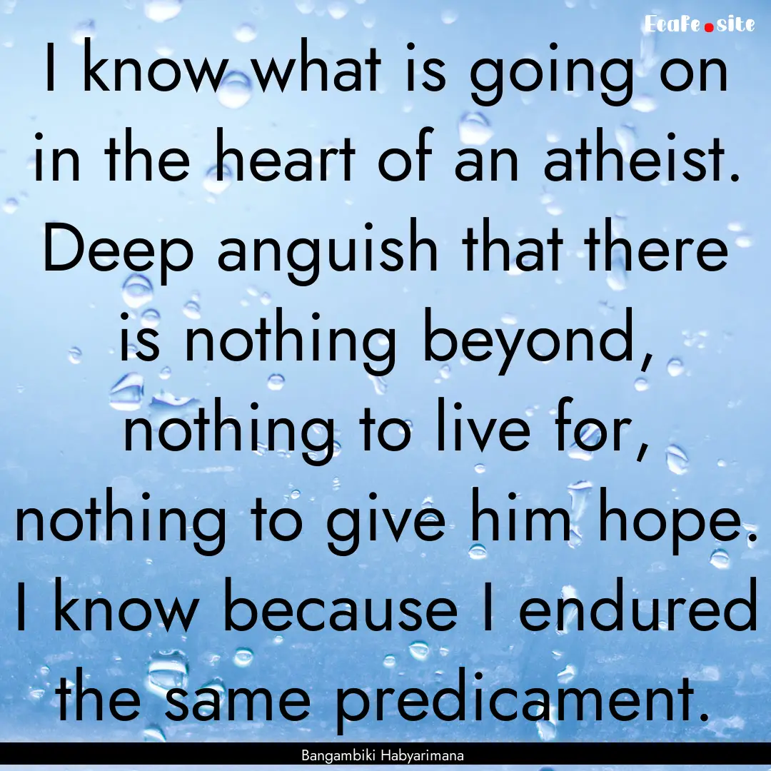 I know what is going on in the heart of an.... : Quote by Bangambiki Habyarimana