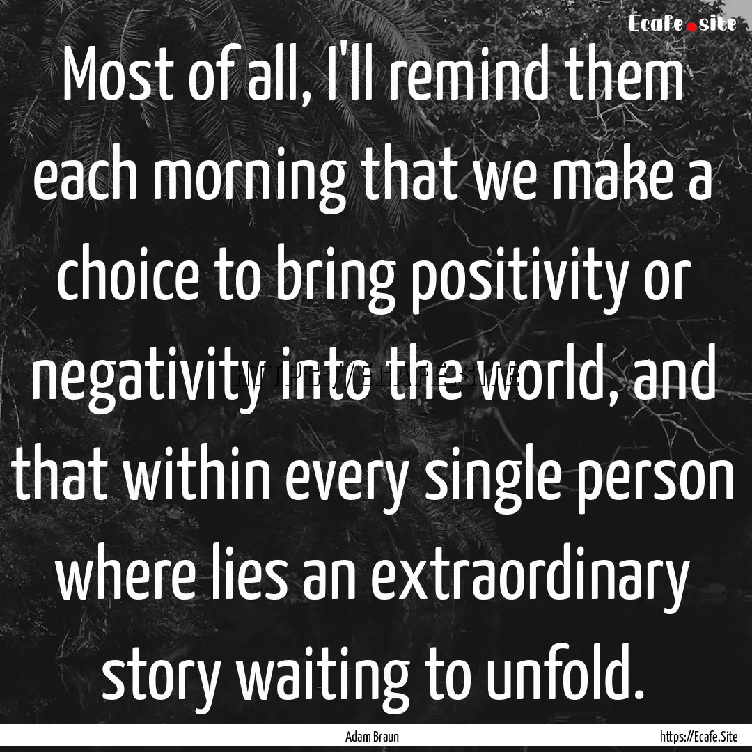 Most of all, I'll remind them each morning.... : Quote by Adam Braun