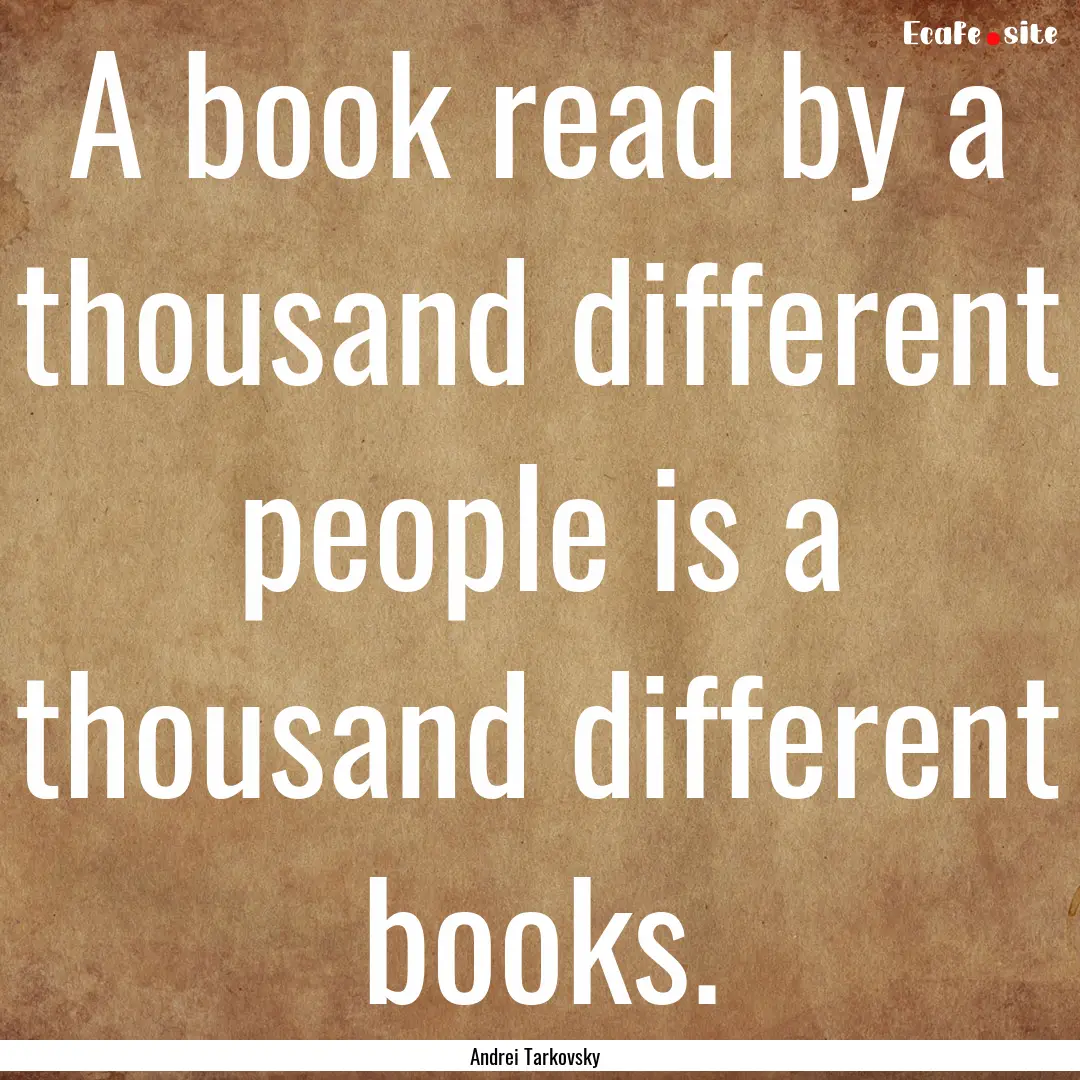 A book read by a thousand different people.... : Quote by Andrei Tarkovsky