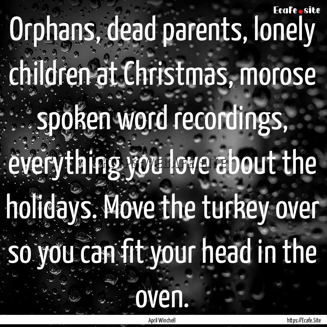 Orphans, dead parents, lonely children at.... : Quote by April Winchell