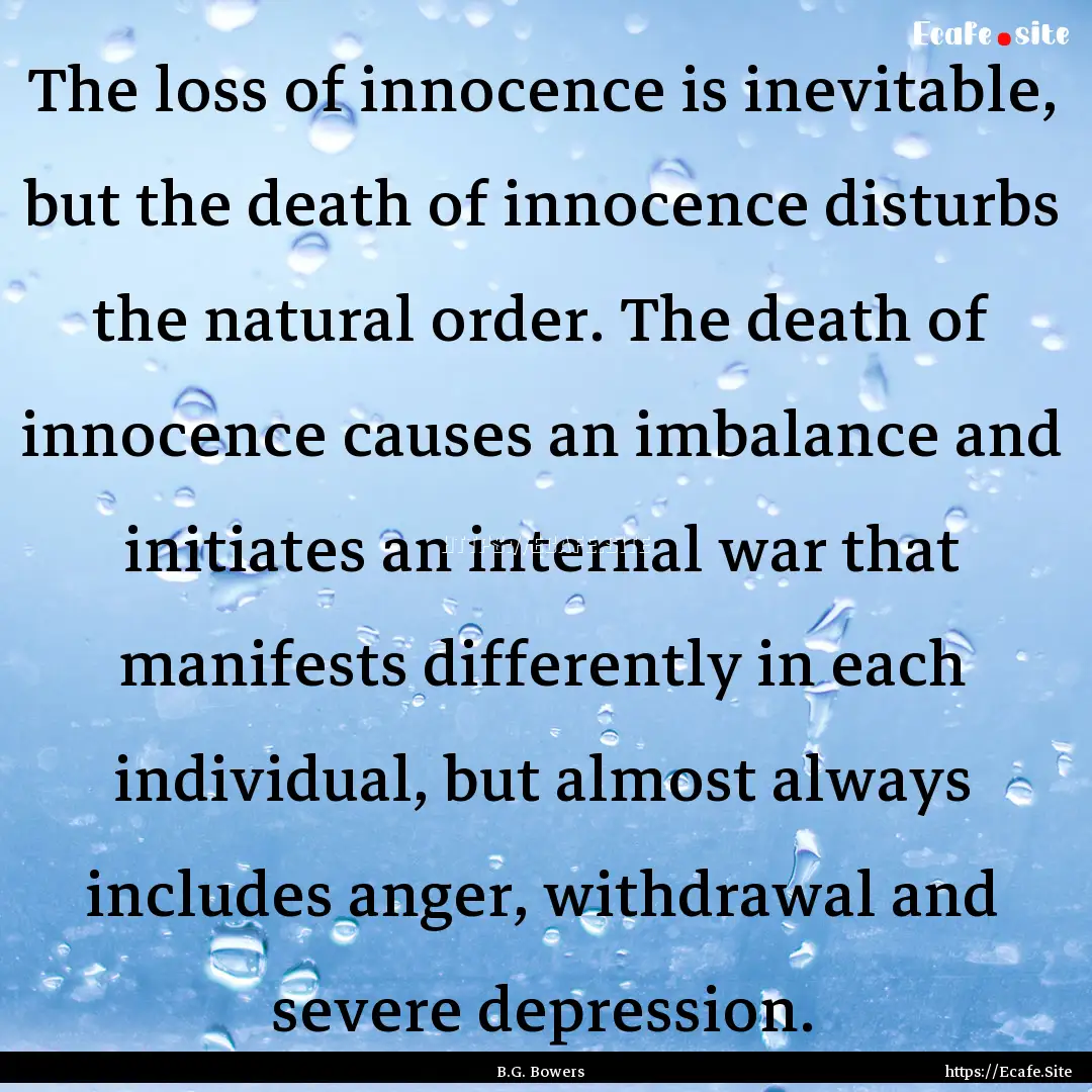 The loss of innocence is inevitable, but.... : Quote by B.G. Bowers