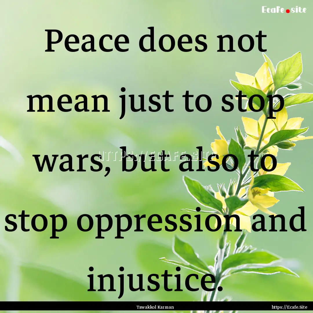 Peace does not mean just to stop wars, but.... : Quote by Tawakkol Karman