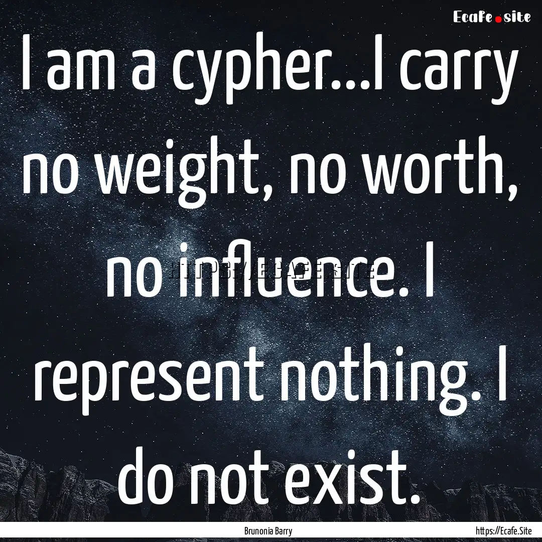 I am a cypher...I carry no weight, no worth,.... : Quote by Brunonia Barry