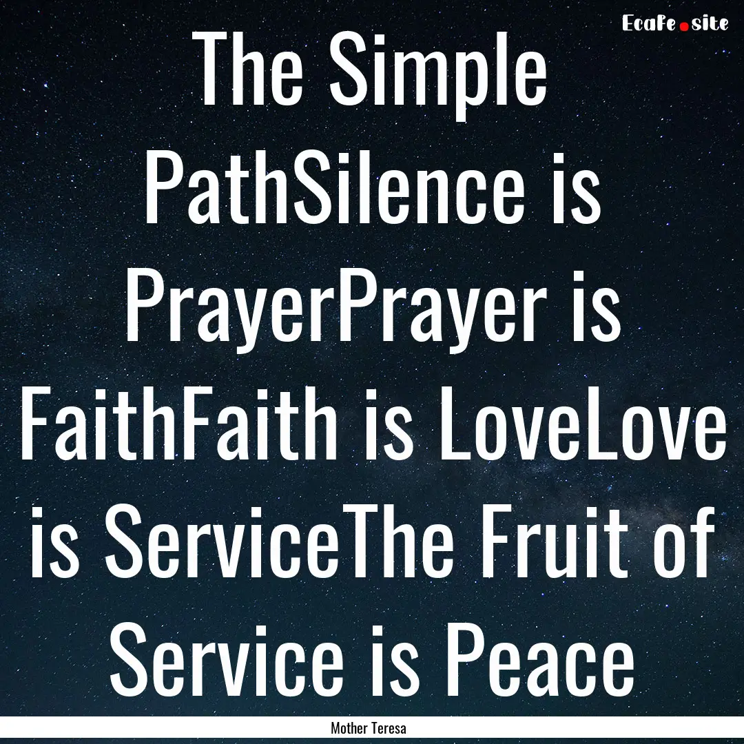 The Simple PathSilence is PrayerPrayer is.... : Quote by Mother Teresa