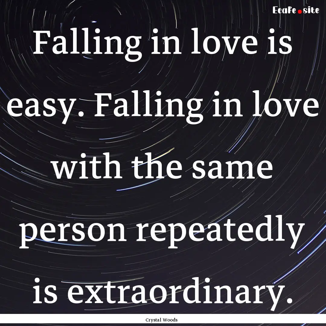 Falling in love is easy. Falling in love.... : Quote by Crystal Woods