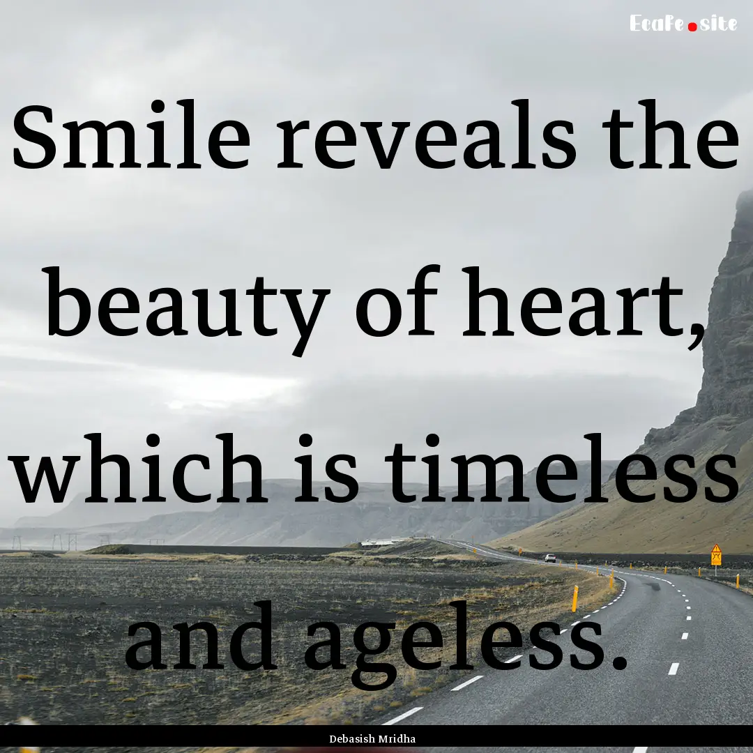 Smile reveals the beauty of heart, which.... : Quote by Debasish Mridha