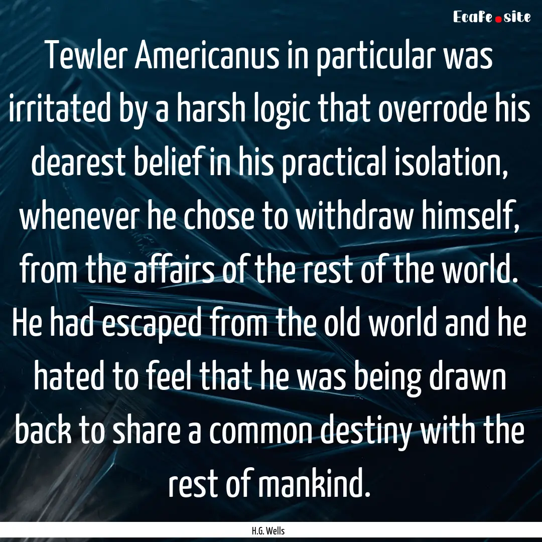 Tewler Americanus in particular was irritated.... : Quote by H.G. Wells