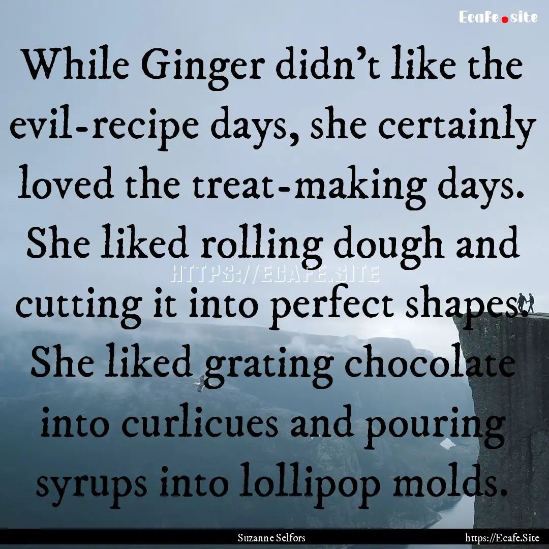 While Ginger didn't like the evil-recipe.... : Quote by Suzanne Selfors