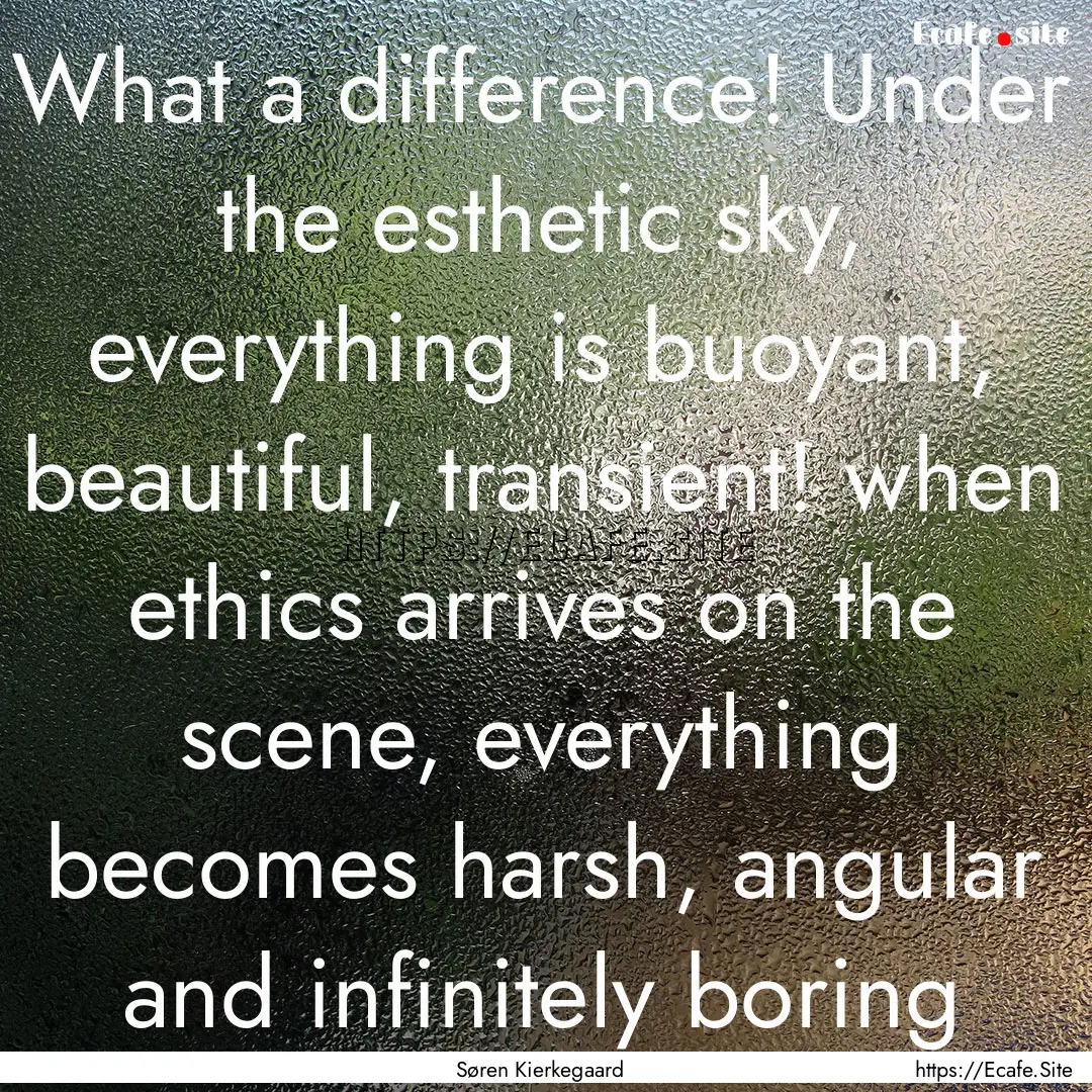 What a difference! Under the esthetic sky,.... : Quote by Søren Kierkegaard