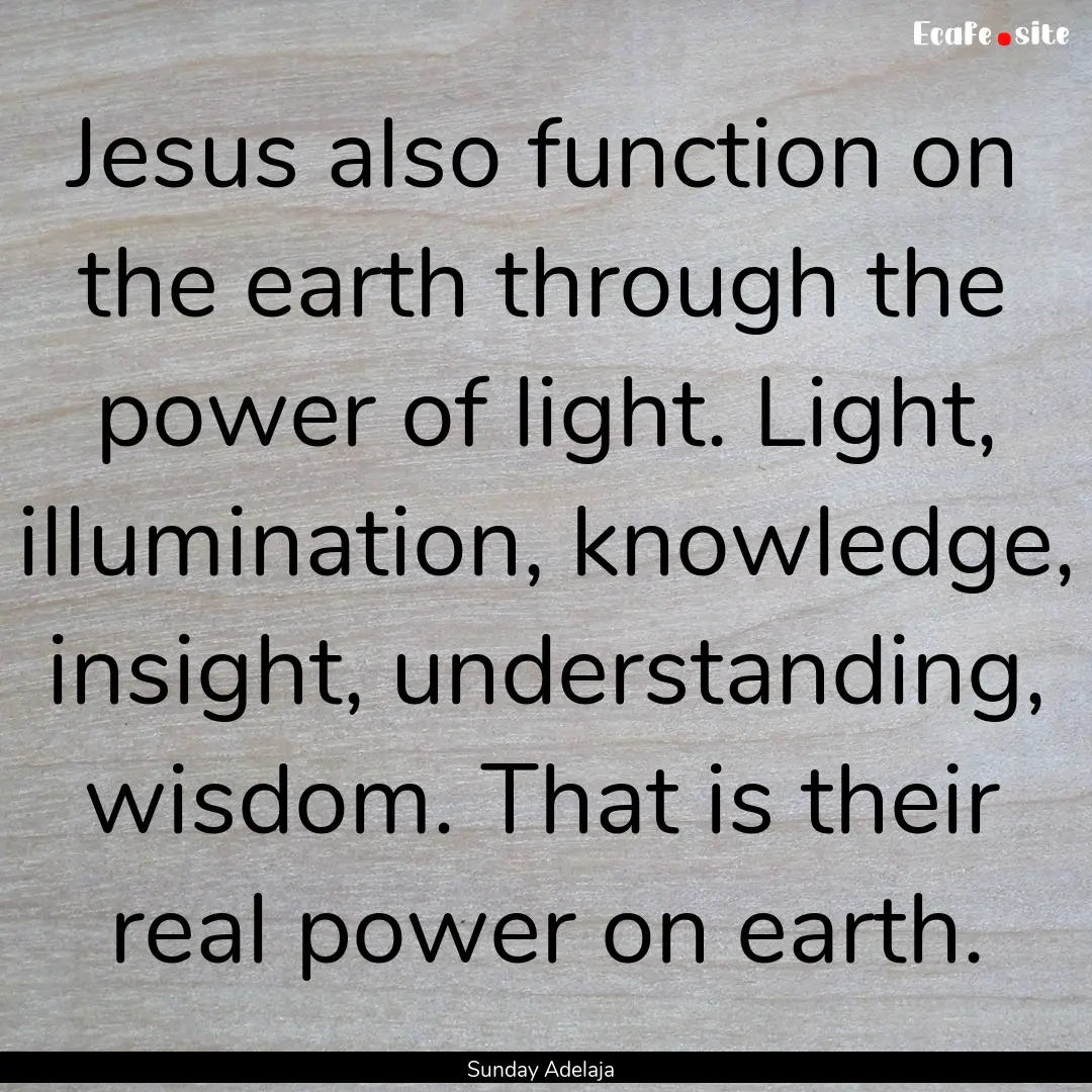 Jesus also function on the earth through.... : Quote by Sunday Adelaja