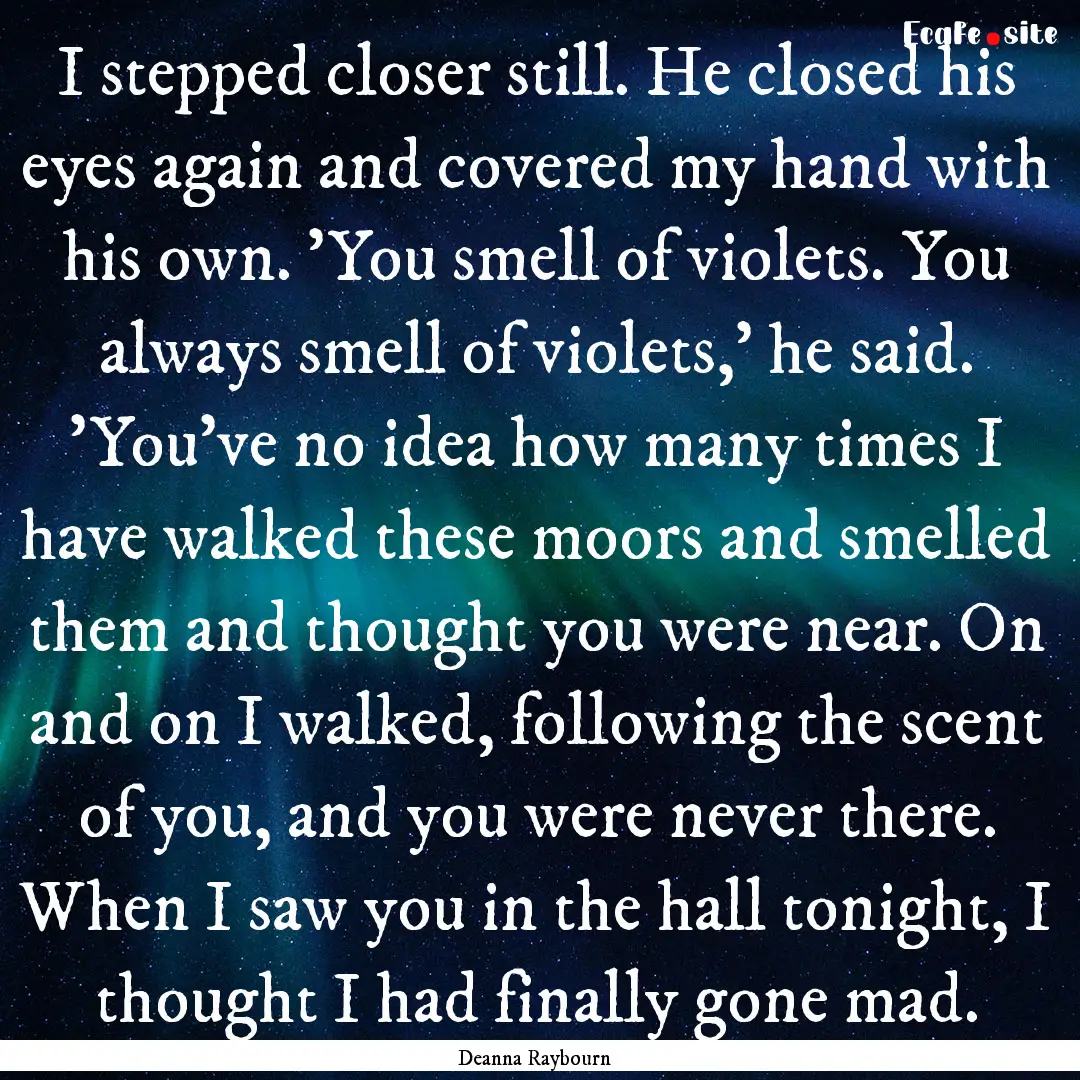 I stepped closer still. He closed his eyes.... : Quote by Deanna Raybourn