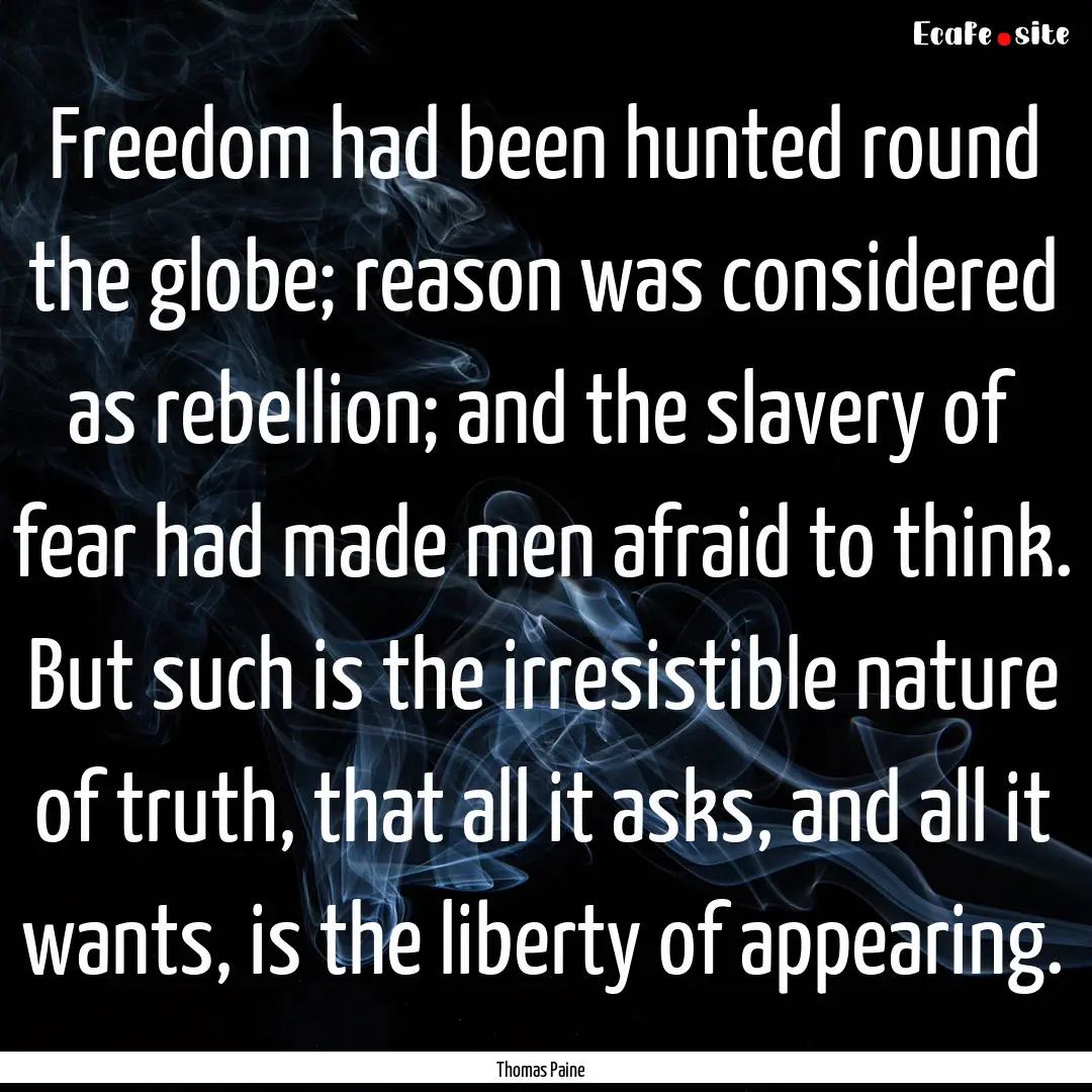 Freedom had been hunted round the globe;.... : Quote by Thomas Paine