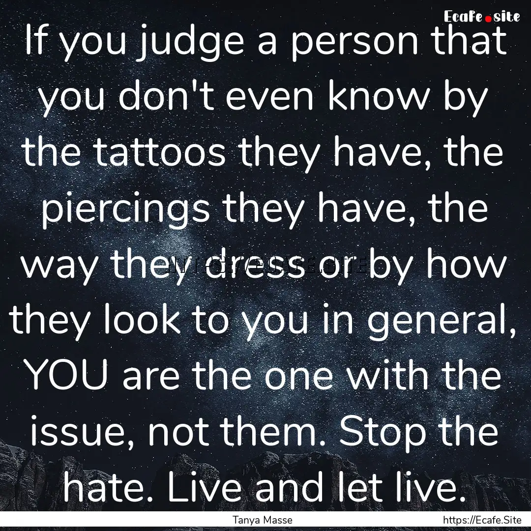 If you judge a person that you don't even.... : Quote by Tanya Masse