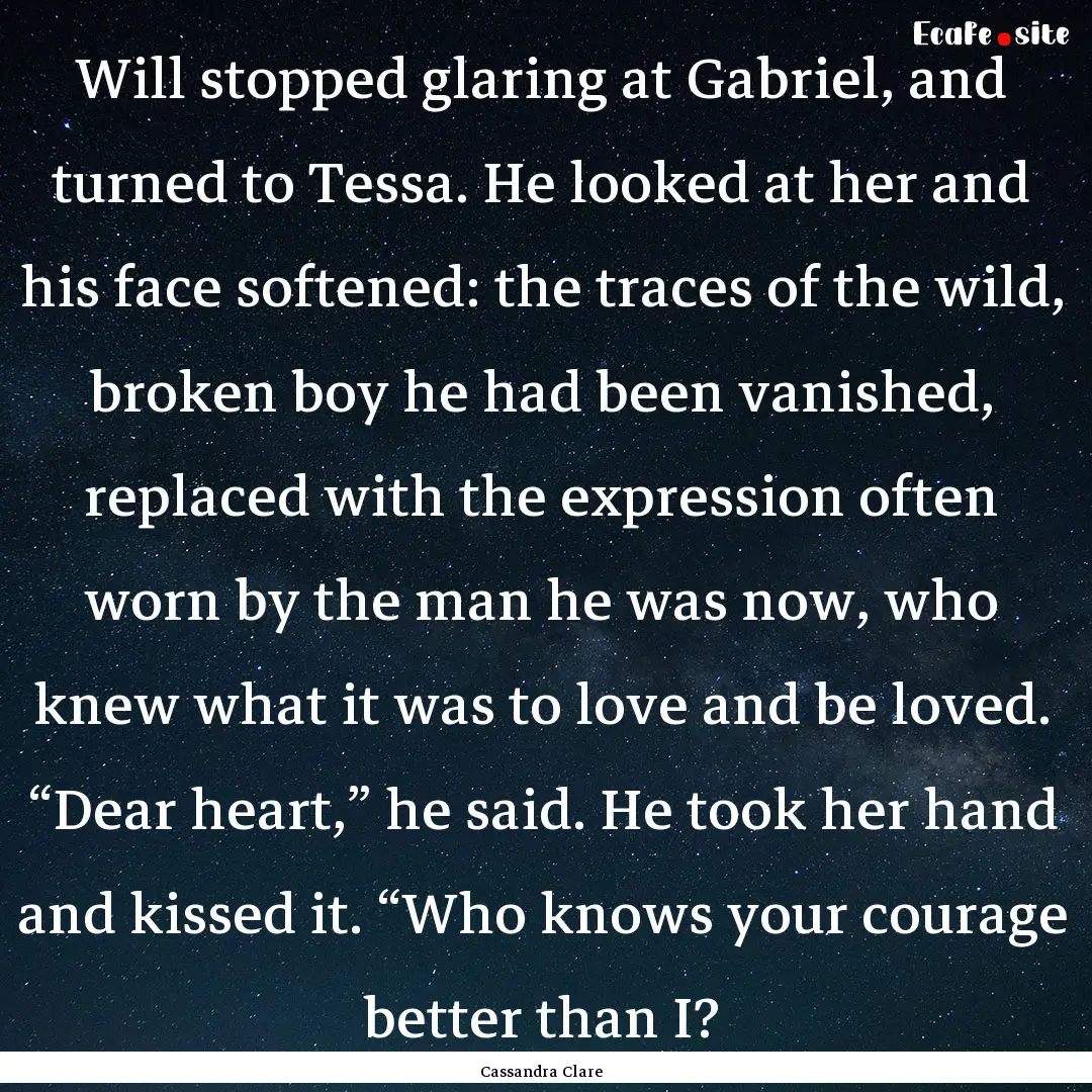 Will stopped glaring at Gabriel, and turned.... : Quote by Cassandra Clare