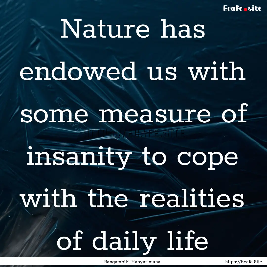 Nature has endowed us with some measure of.... : Quote by Bangambiki Habyarimana