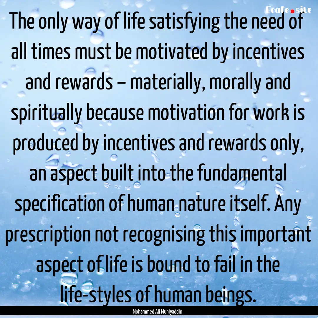 The only way of life satisfying the need.... : Quote by Mohammed Ali Muhiyaddin