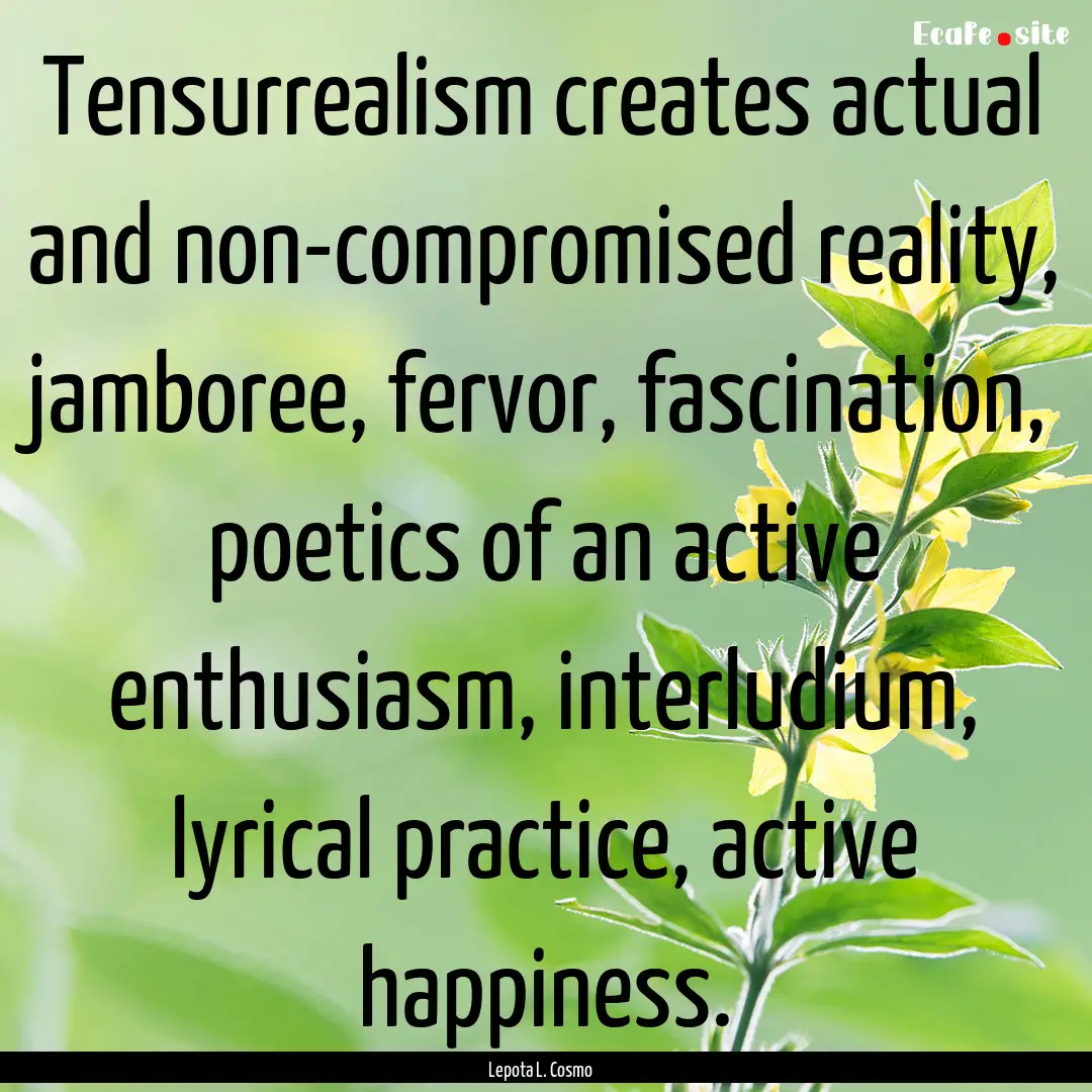 Tensurrealism creates actual and non-compromised.... : Quote by Lepota L. Cosmo