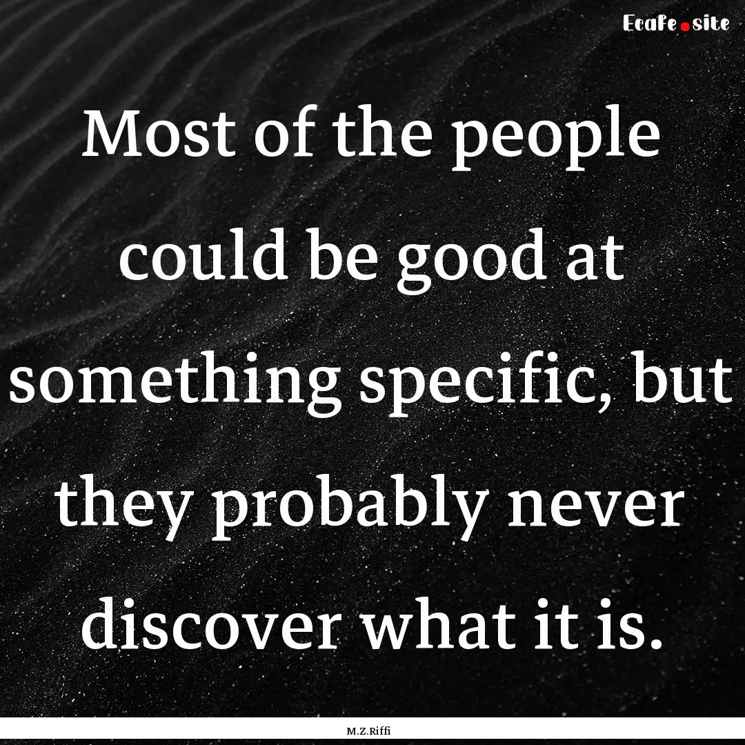 Most of the people could be good at something.... : Quote by M.Z.Riffi