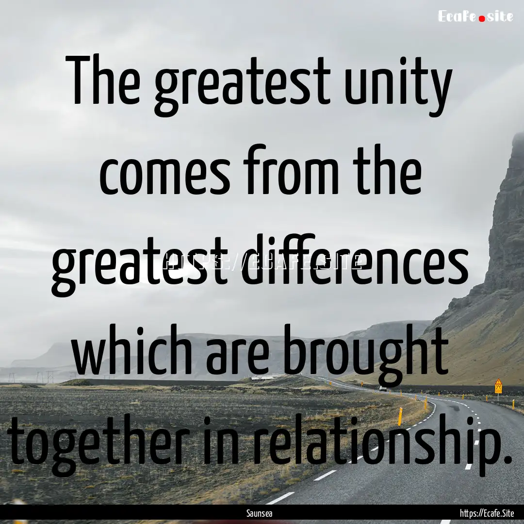 The greatest unity comes from the greatest.... : Quote by Saunsea