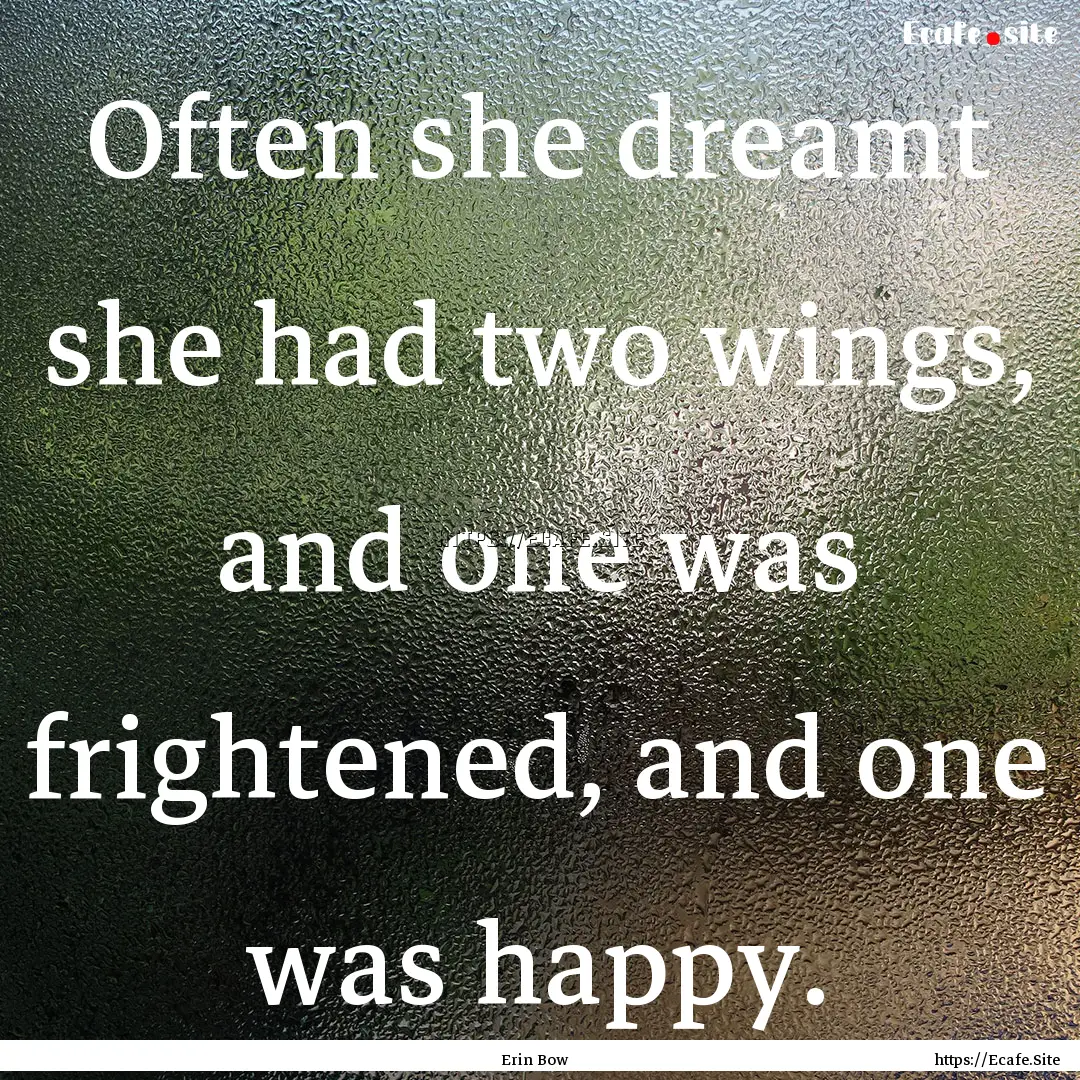 Often she dreamt she had two wings, and one.... : Quote by Erin Bow