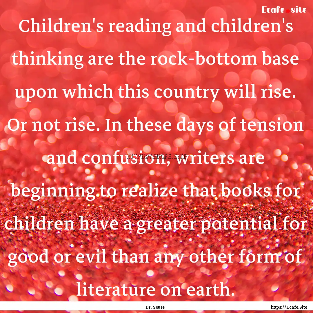 Children's reading and children's thinking.... : Quote by Dr. Seuss