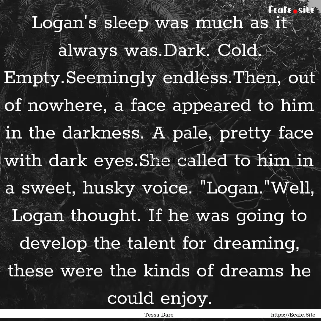 Logan's sleep was much as it always was.Dark..... : Quote by Tessa Dare