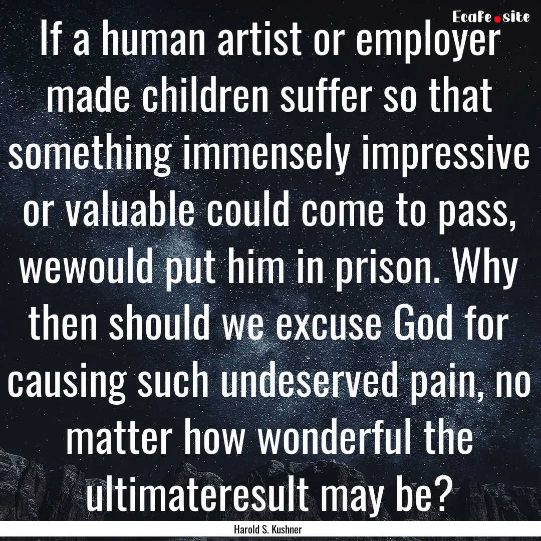 If a human artist or employer made children.... : Quote by Harold S. Kushner