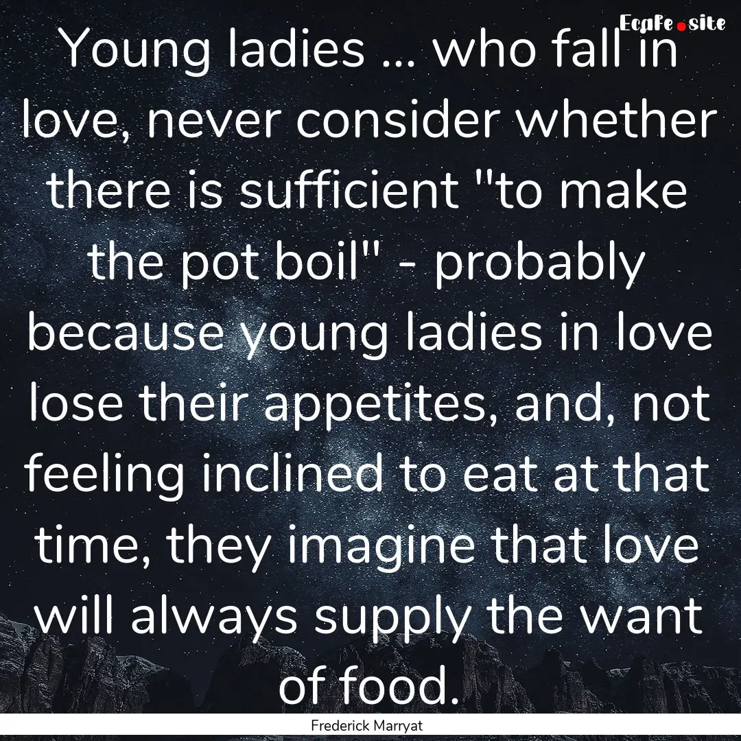 Young ladies ... who fall in love, never.... : Quote by Frederick Marryat