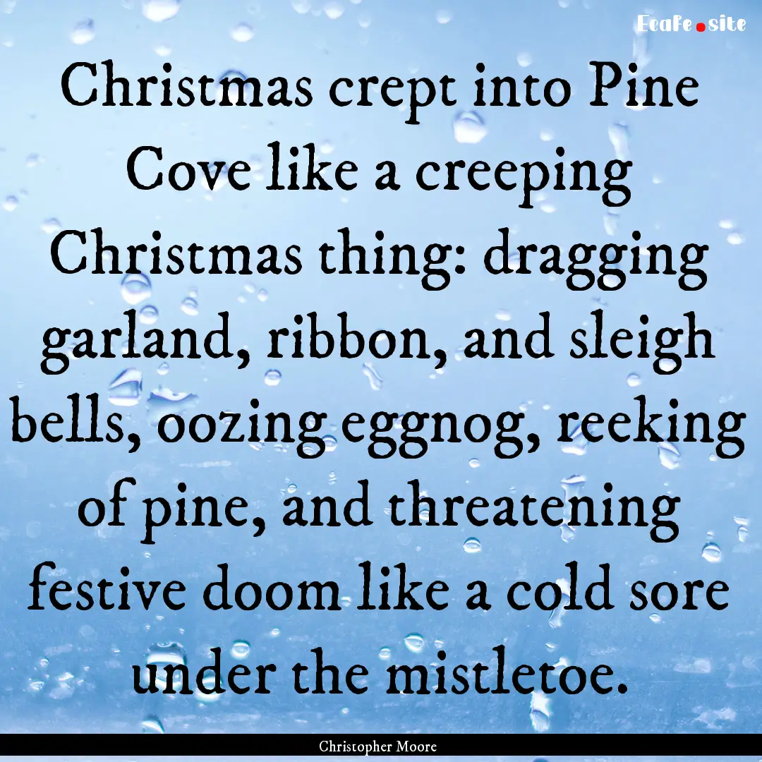 Christmas crept into Pine Cove like a creeping.... : Quote by Christopher Moore