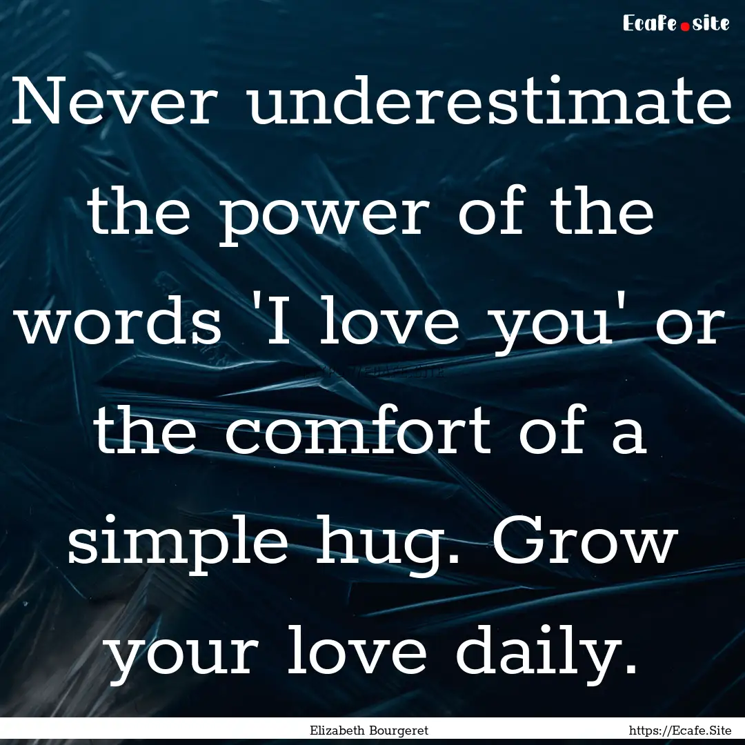 Never underestimate the power of the words.... : Quote by Elizabeth Bourgeret