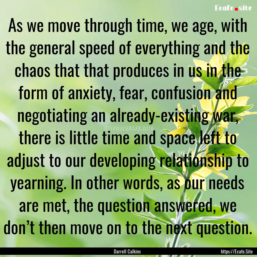 As we move through time, we age, with the.... : Quote by Darrell Calkins