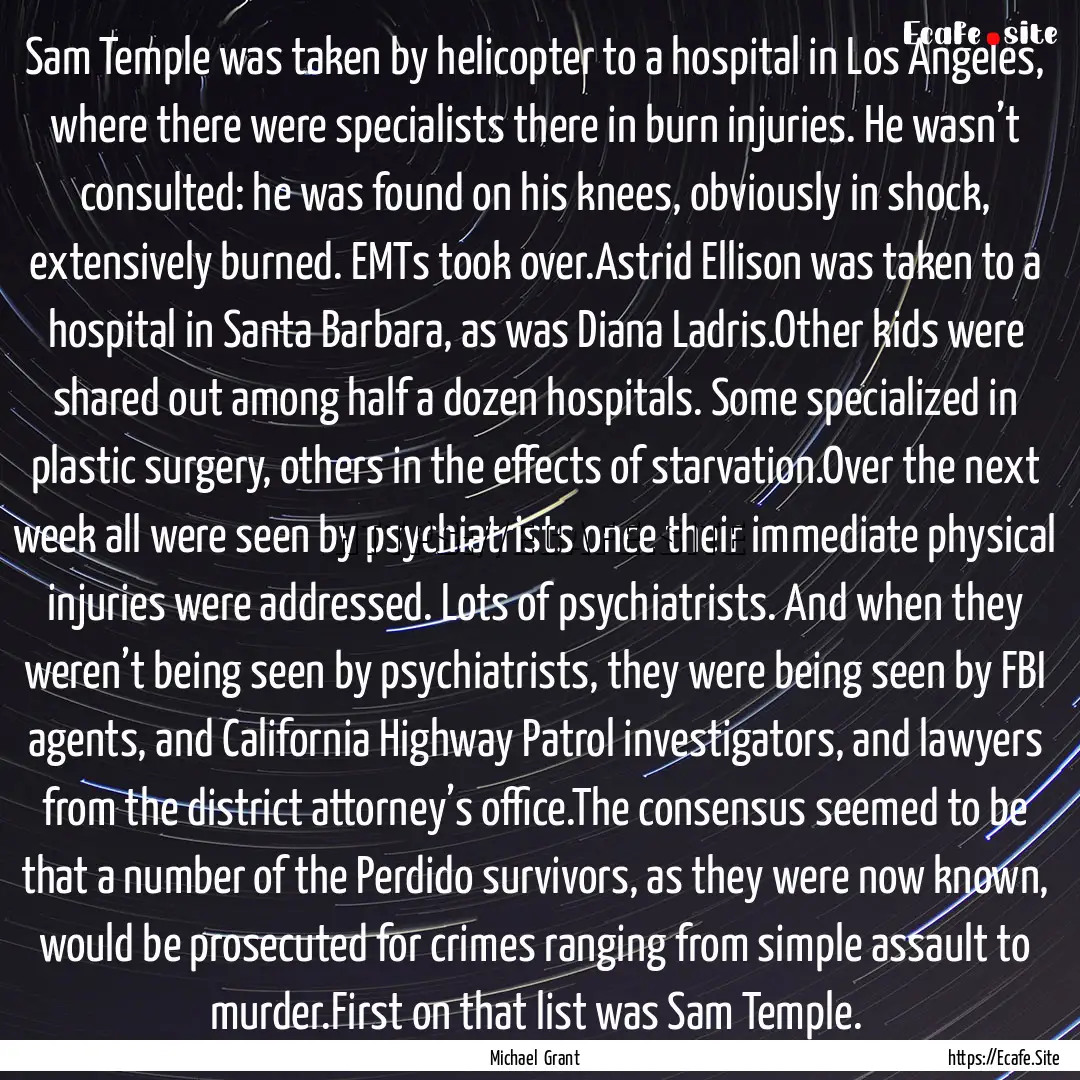 Sam Temple was taken by helicopter to a hospital.... : Quote by Michael Grant