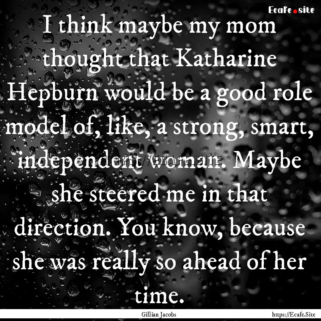 I think maybe my mom thought that Katharine.... : Quote by Gillian Jacobs