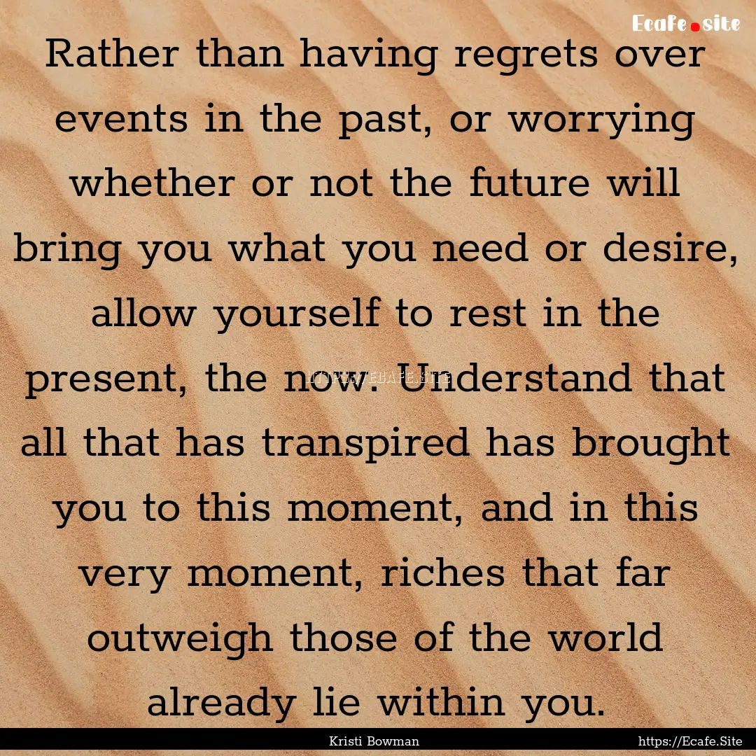 Rather than having regrets over events in.... : Quote by Kristi Bowman