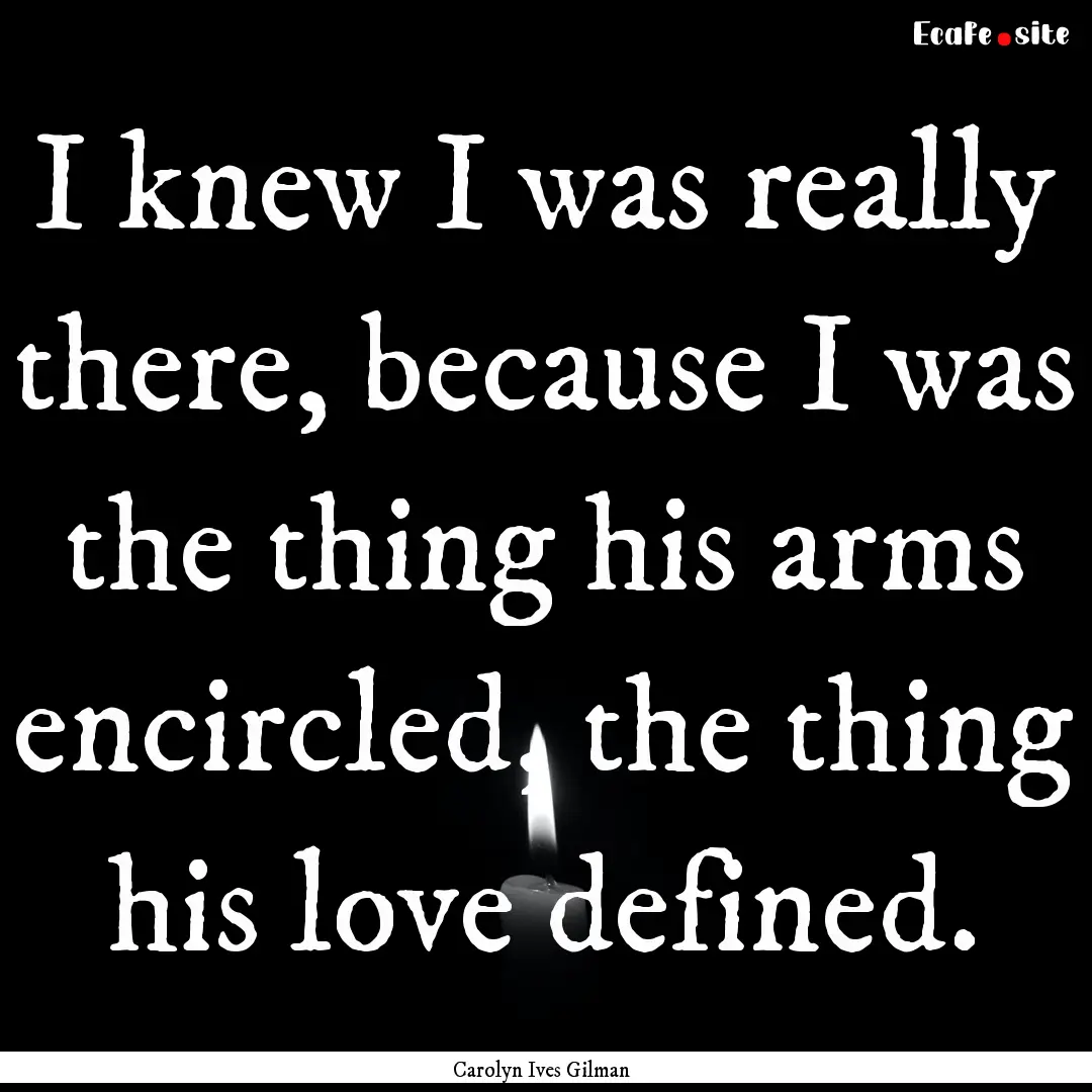 I knew I was really there, because I was.... : Quote by Carolyn Ives Gilman