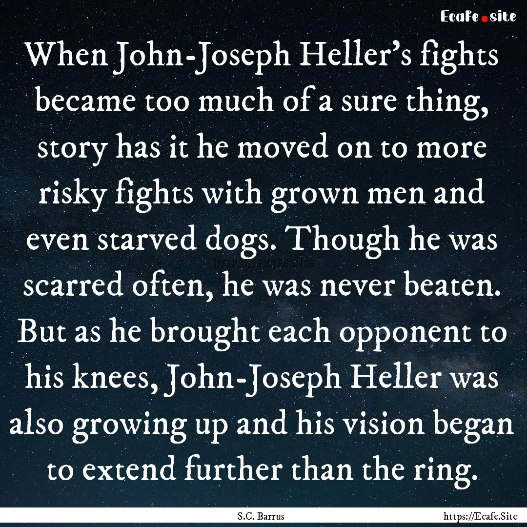 When John-Joseph Heller's fights became too.... : Quote by S.C. Barrus