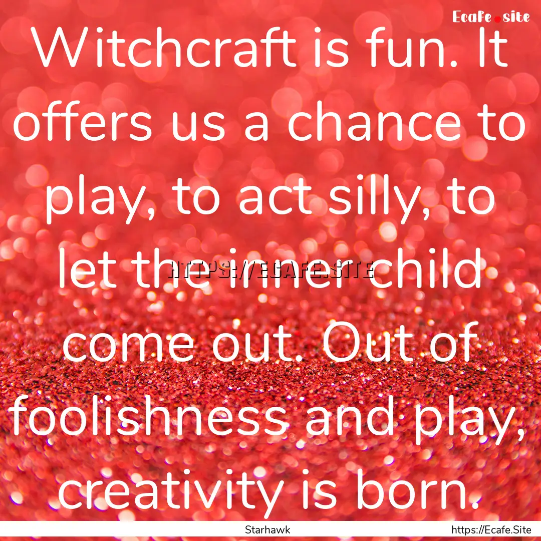 Witchcraft is fun. It offers us a chance.... : Quote by Starhawk