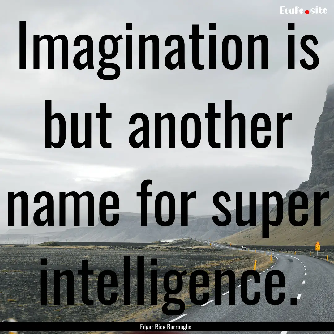 Imagination is but another name for super.... : Quote by Edgar Rice Burroughs