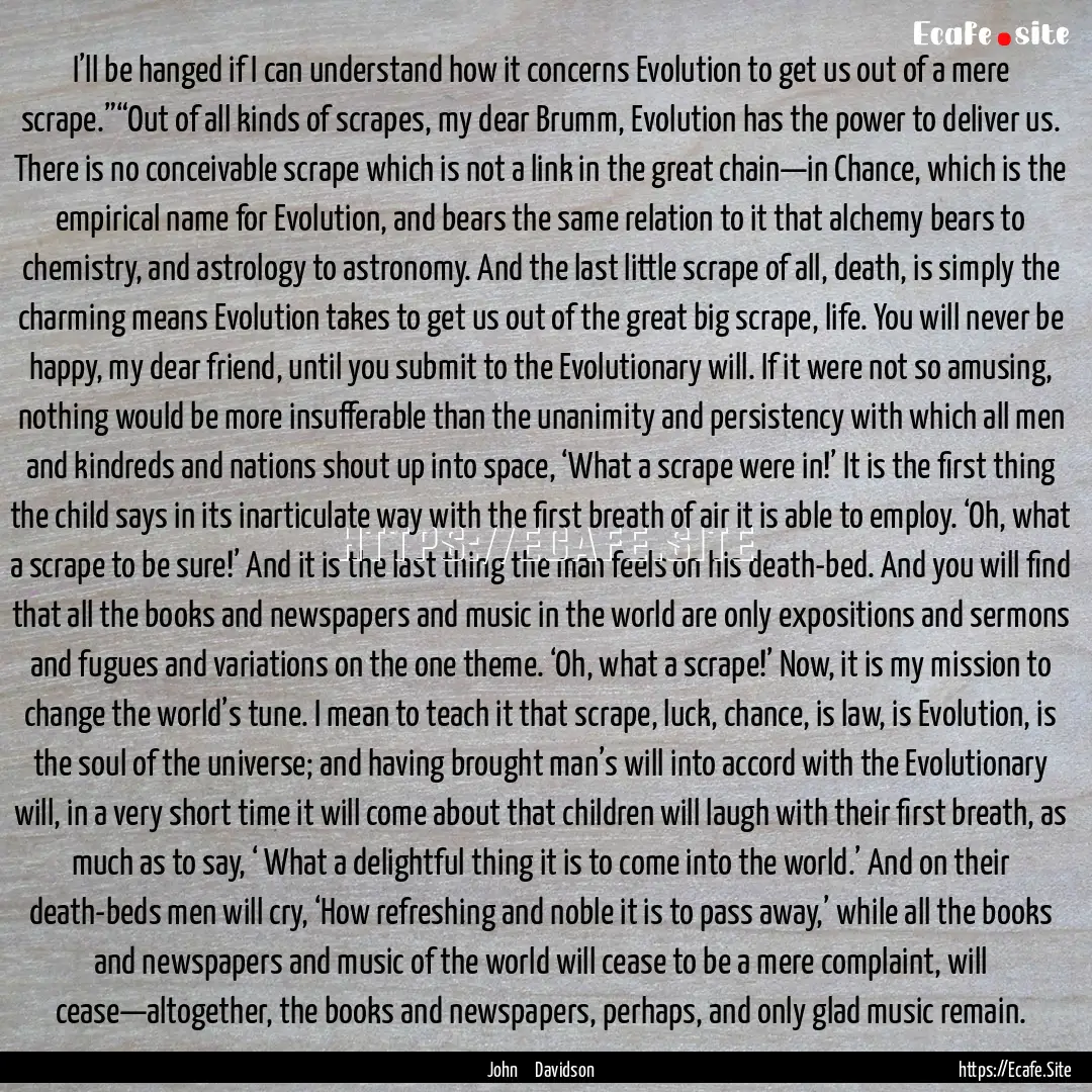 I’ll be hanged if I can understand how.... : Quote by John Davidson