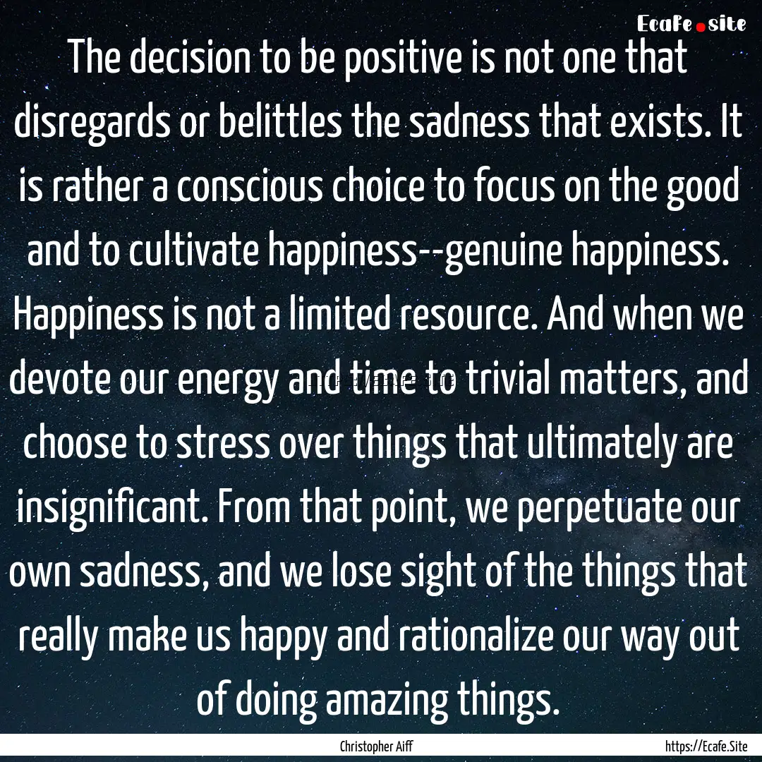 The decision to be positive is not one that.... : Quote by Christopher Aiff