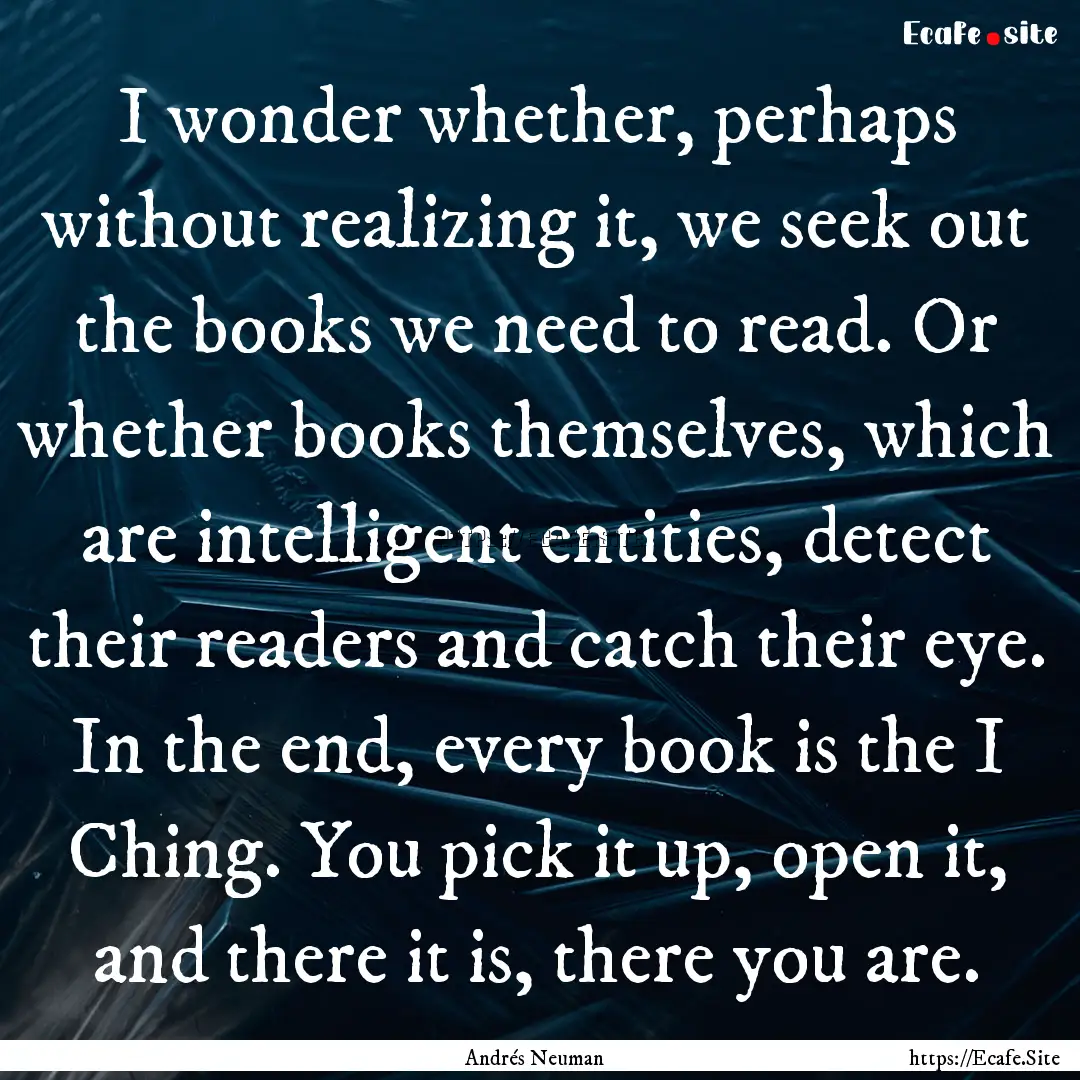 I wonder whether, perhaps without realizing.... : Quote by Andrés Neuman