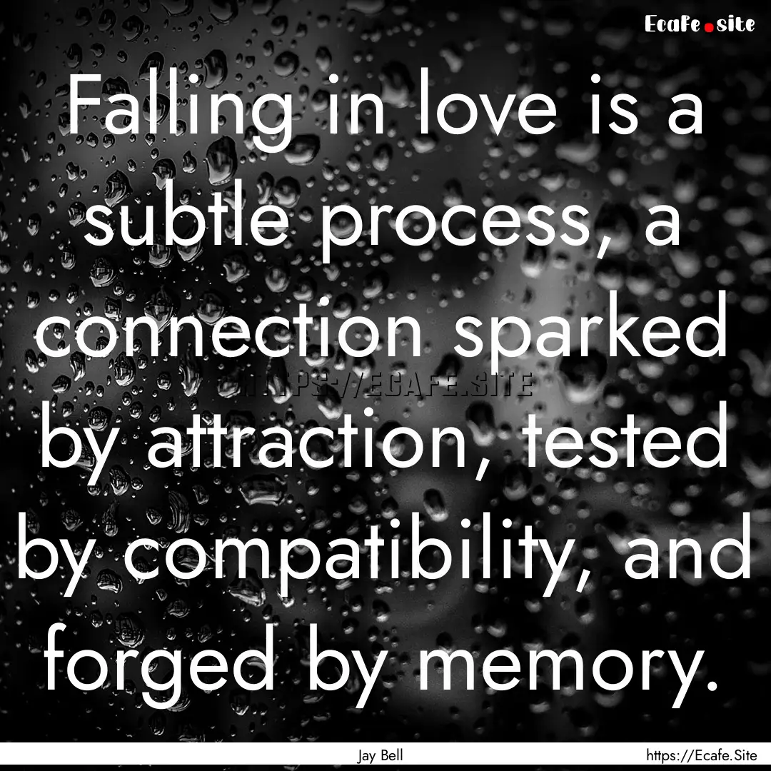 Falling in love is a subtle process, a connection.... : Quote by Jay Bell