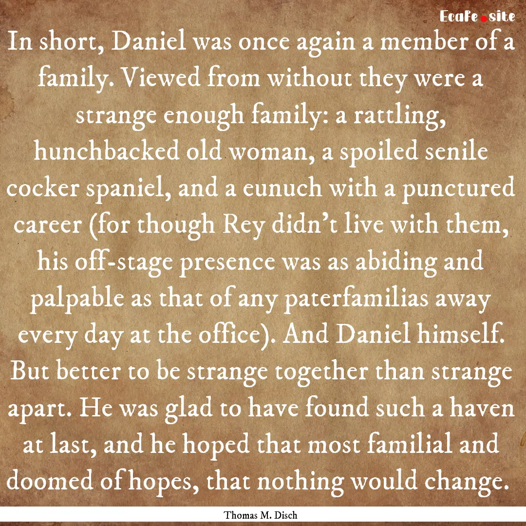 In short, Daniel was once again a member.... : Quote by Thomas M. Disch